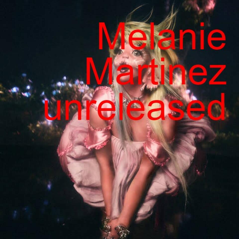 Melanie Martinez - UNRELEASED
