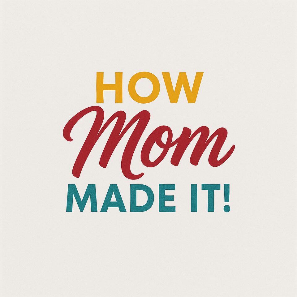 How Mom Made It!