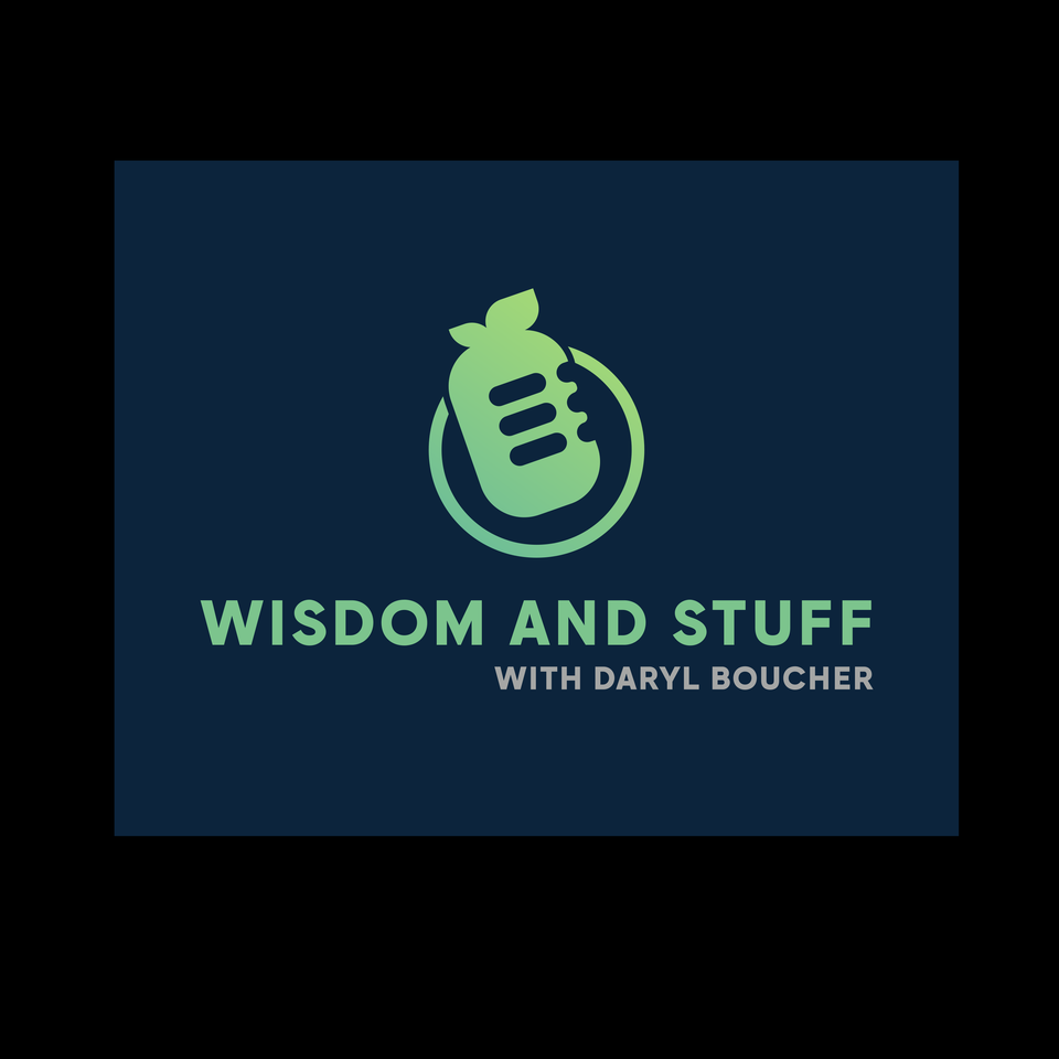 Wisdom and Stuff with Daryl Boucher