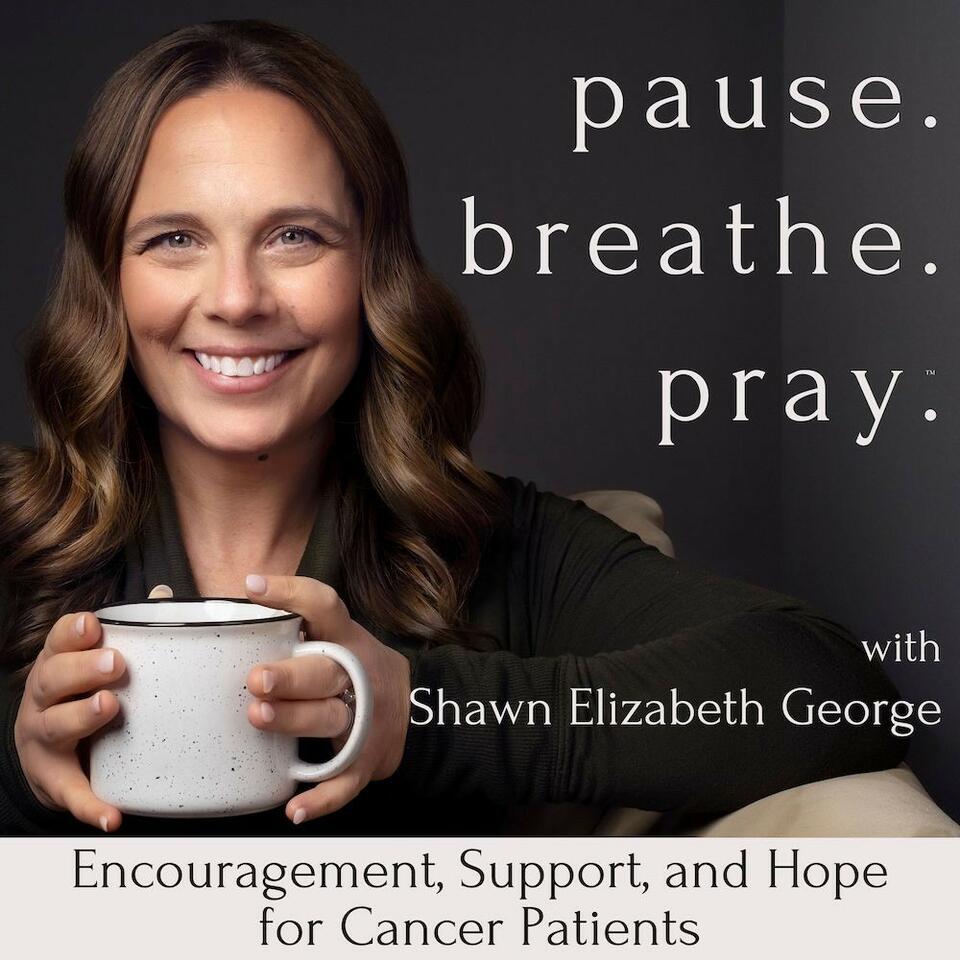 Pause. Breathe. Pray.™ | Cancer Care, Patient Support, Encouragement, Hope, Diagnosis - Treatment, Chemotherapy, Faith Over Fear