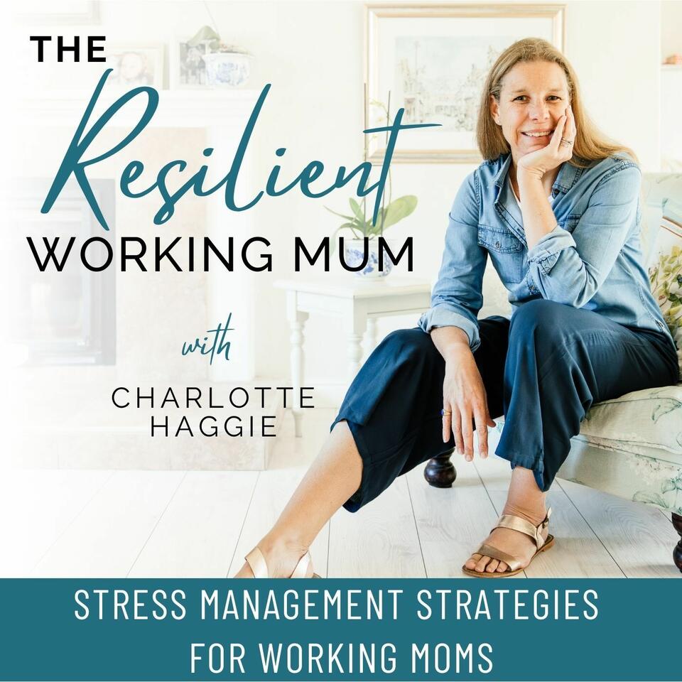 THE RESILIENT WORKING MUM, Stress Management, Time Management, Boundaries, Work Life Balance, Mom Guilt, Burnout, Resilience, Productivity