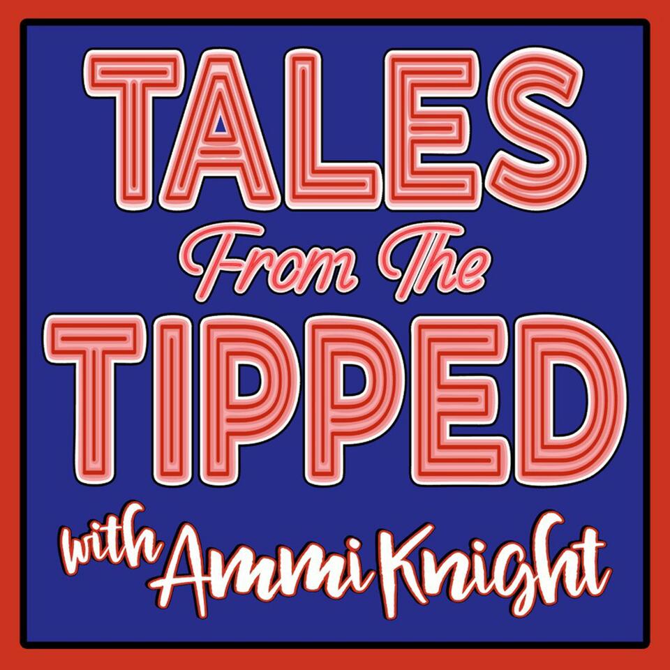 Tales from the Tipped with Ammi Knight