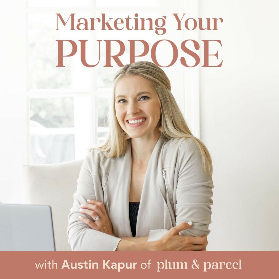 Marketing Your Purpose: A podcast for purpose-driven entrepreneurs, marketers and work from home boss babes!
