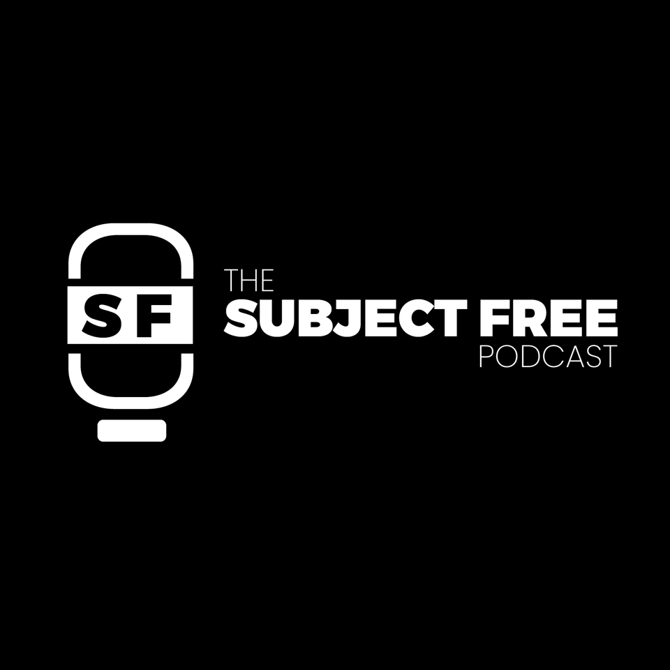 The SUBJECT FREE Podcast