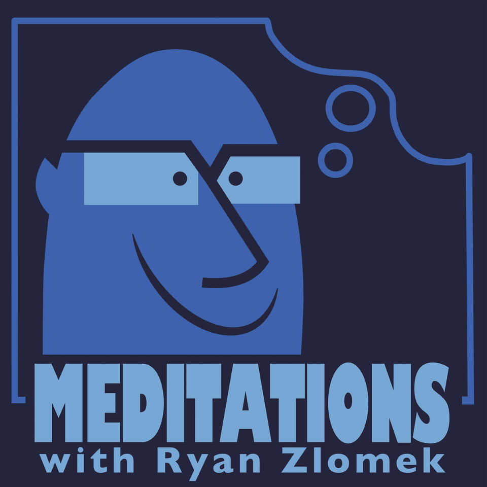 Meditations with Ryan Zlomek