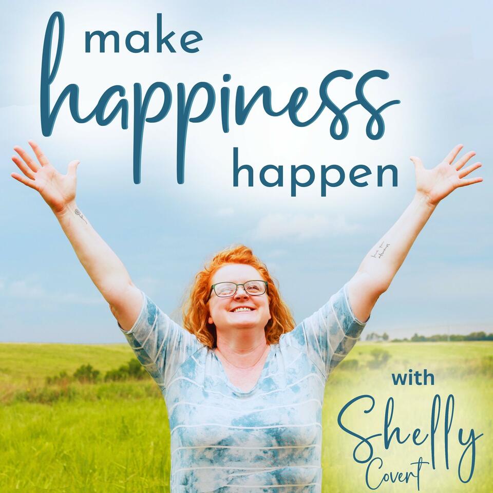Make Happiness Happen with Shelly Covert