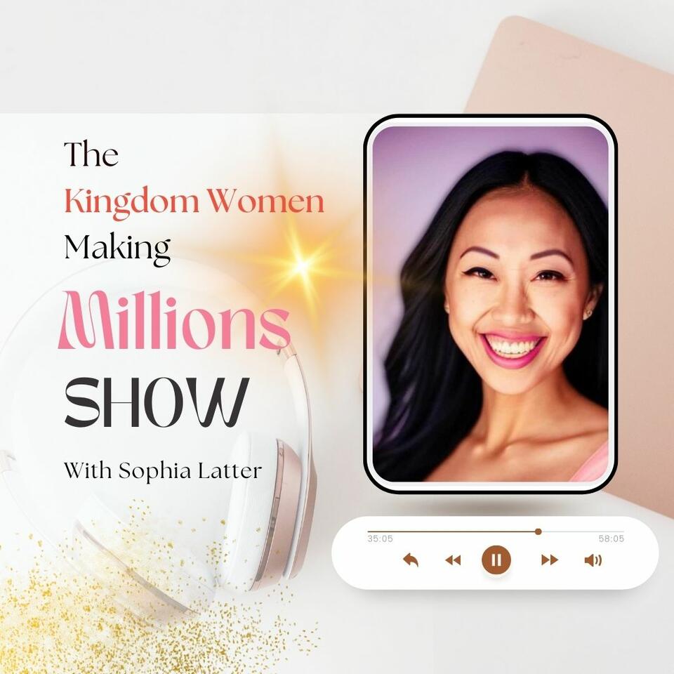 The Kingdom Women Making Millions Show: Clarify Your Purpose, Cultivate Millionaire Mindsets, Become A Kingdom Entrepreneur, Grow A 7-Figure Online Business With God As Your CEO