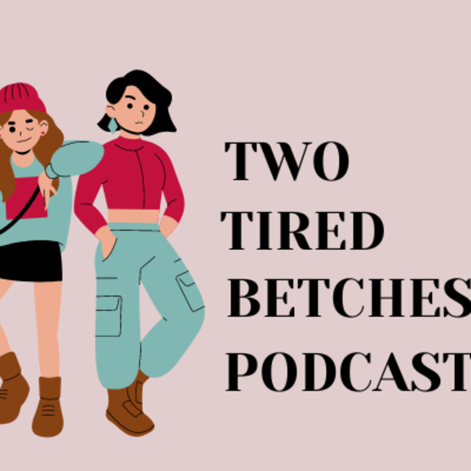 Two Tired Betches Podcast