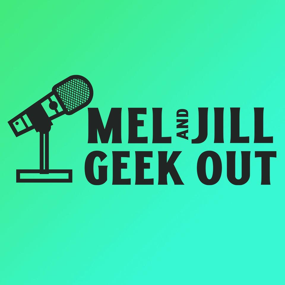 Mel & Jill Geek Out
