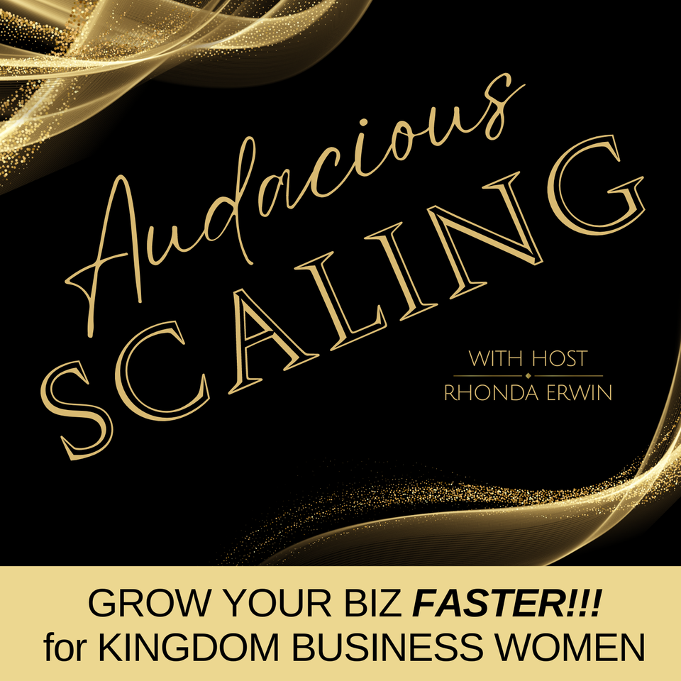 Audacious SCALING, Grow Your Business FASTER, Kingdom Business Women, Marketing Strategy