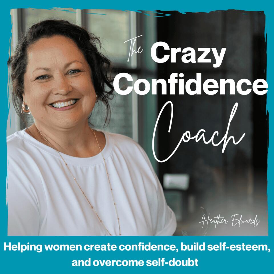 The Crazy Confidence Coach - Gain Confidence, Build Self-Esteem, and Overcome Self-Doubt