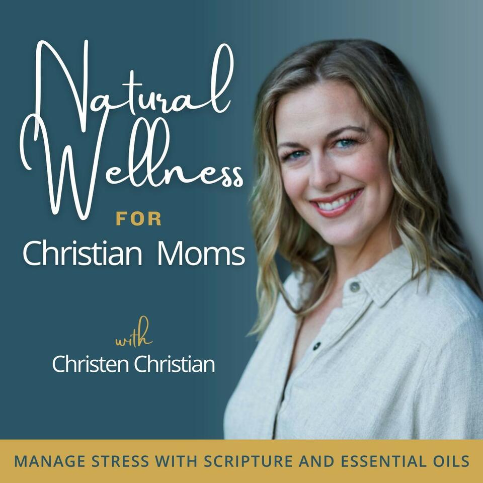 NATURAL WELLNESS FOR CHRISTIAN MOMS™ | Stress Management, Anxiety Management, Scripture, Essential Oil Hacks, More Energy, Better Sleep