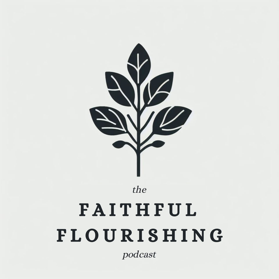 The Faithful Flourishing Podcast