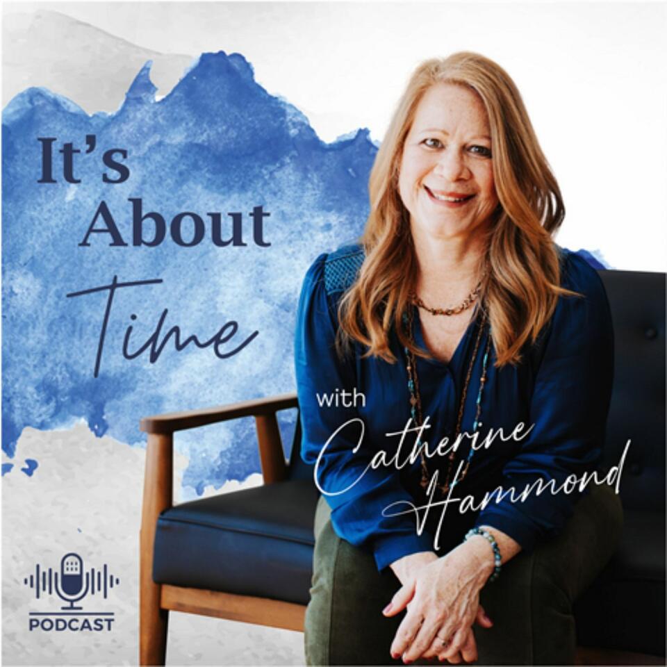 It’s About Time with Catherine Hammond