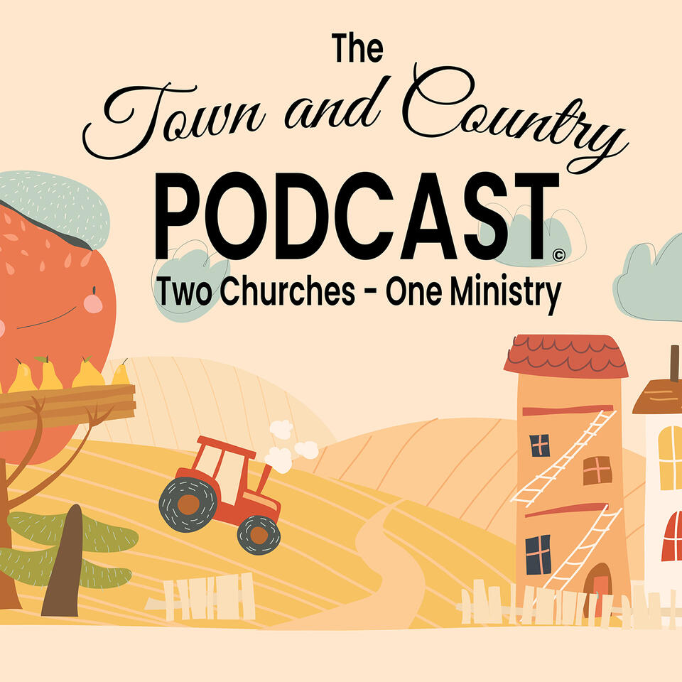 The Town and Country Podcast: 2 Churches...1 Ministry