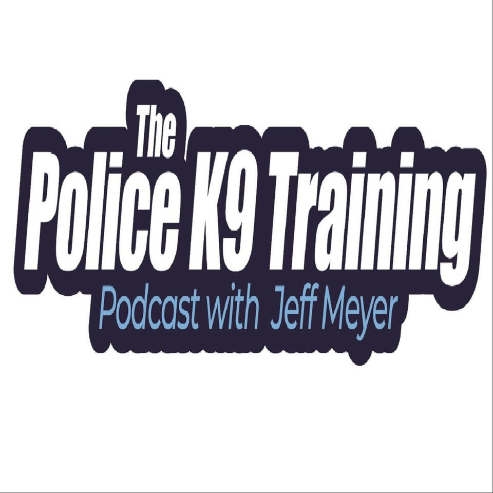 The Police K9 Training Podcast with Jeff Meyer