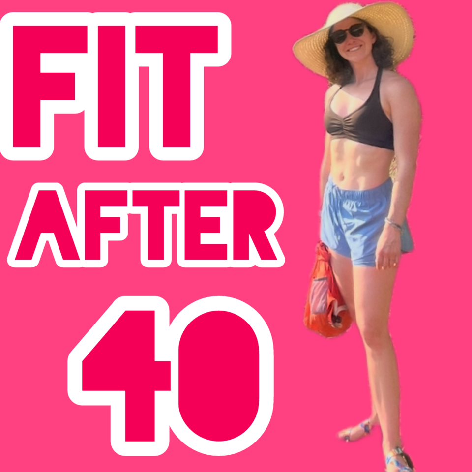 Fit After 40: the Women’s Fitness & Health Revolution Podcast