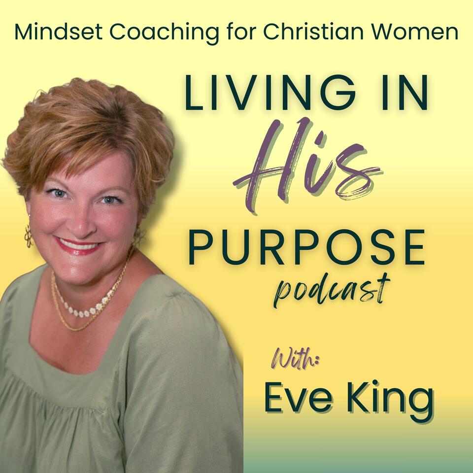 Living In His Purpose Podcast, Christian Mindset Life Coaching, Speaker