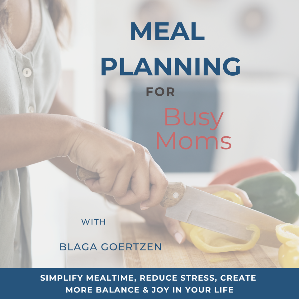 Meal Planning for Busy Moms | Simplify Mealtime, Reduce Stress, and Create More Balance and Joy in Your Life
