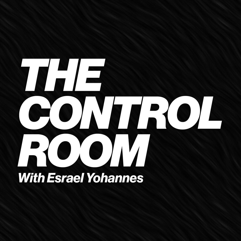 The Control Room with Esrael Yohannes