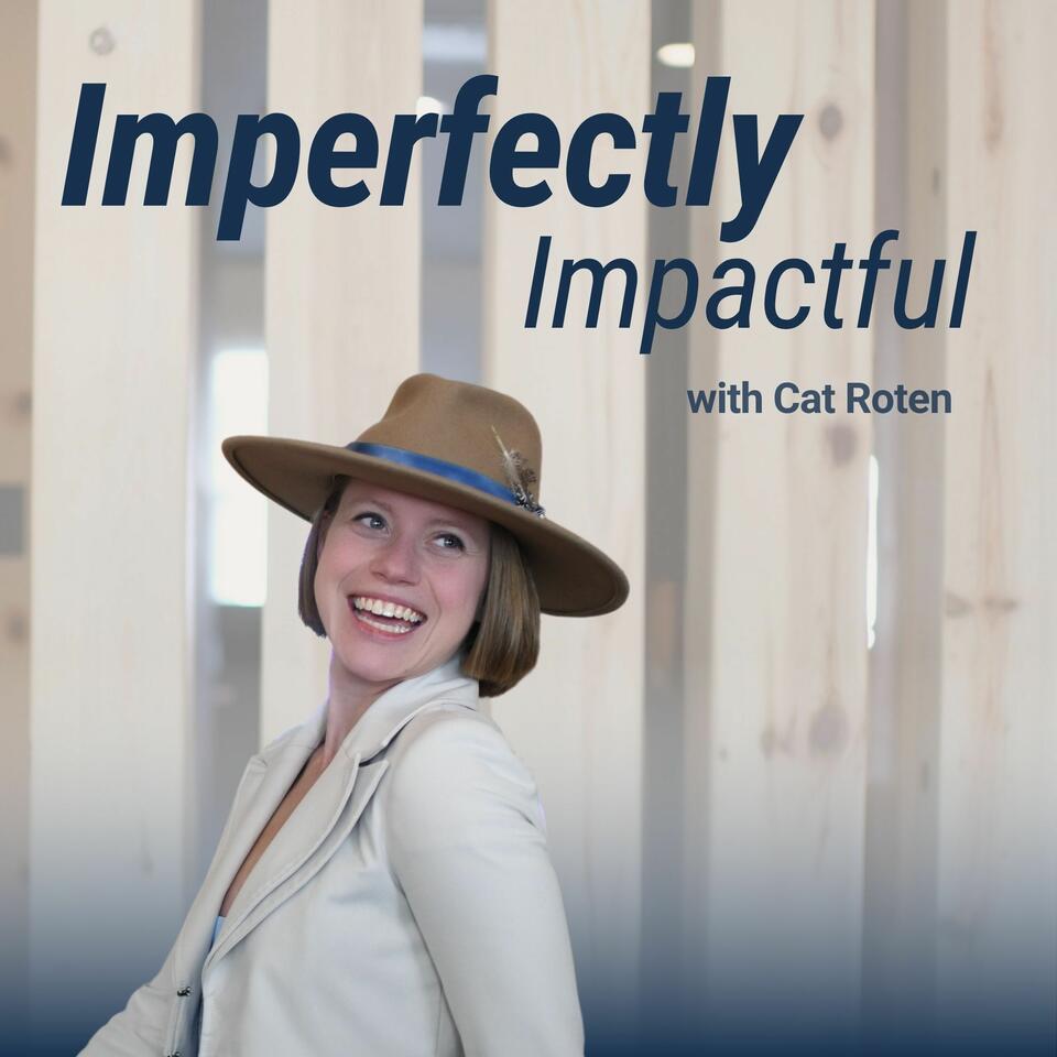 Imperfectly Impactful with Cat Roten