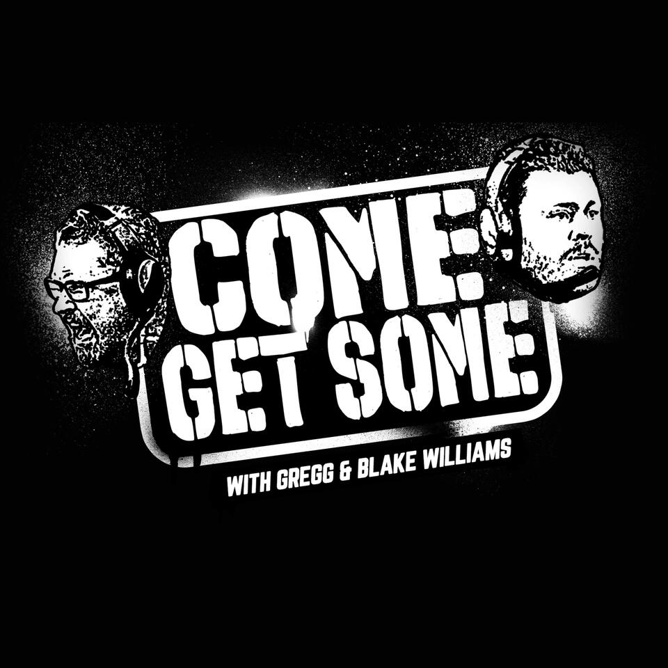 COME GET SOME w/ Gregg Williams and Blake Williams