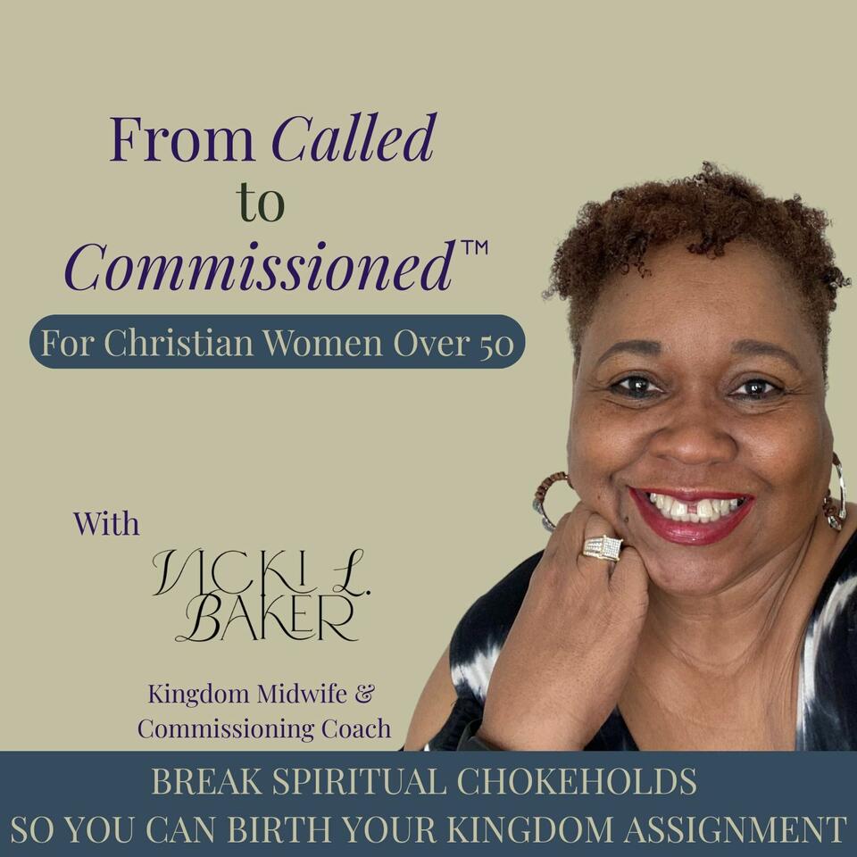 From Called To Commissioned™ For Christian Women | Breaking Spiritual Chokeholds, Kingdom Ministry, Purpose after 50, Clarity in Calling, Faith Led Leadership