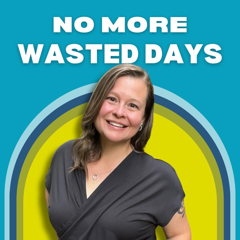 The No More Wasted Days Podcast