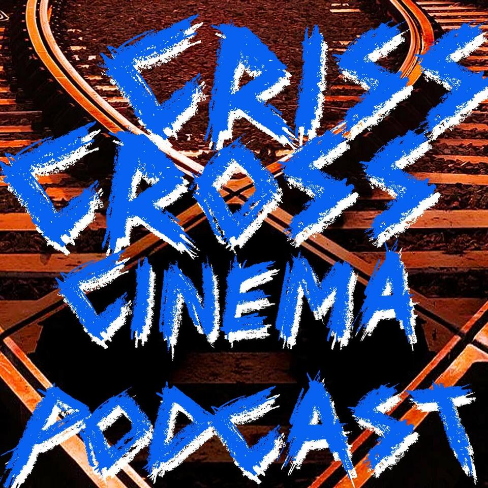 The Criss Cross Cinema Podcast