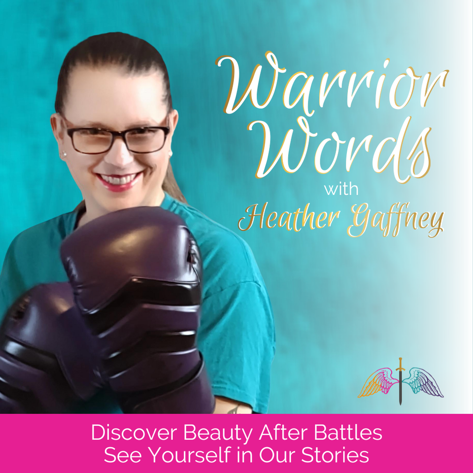 Warrior Words | Stories of Hope | Finding Beauty After Battles & Thriving After Surviving Trauma