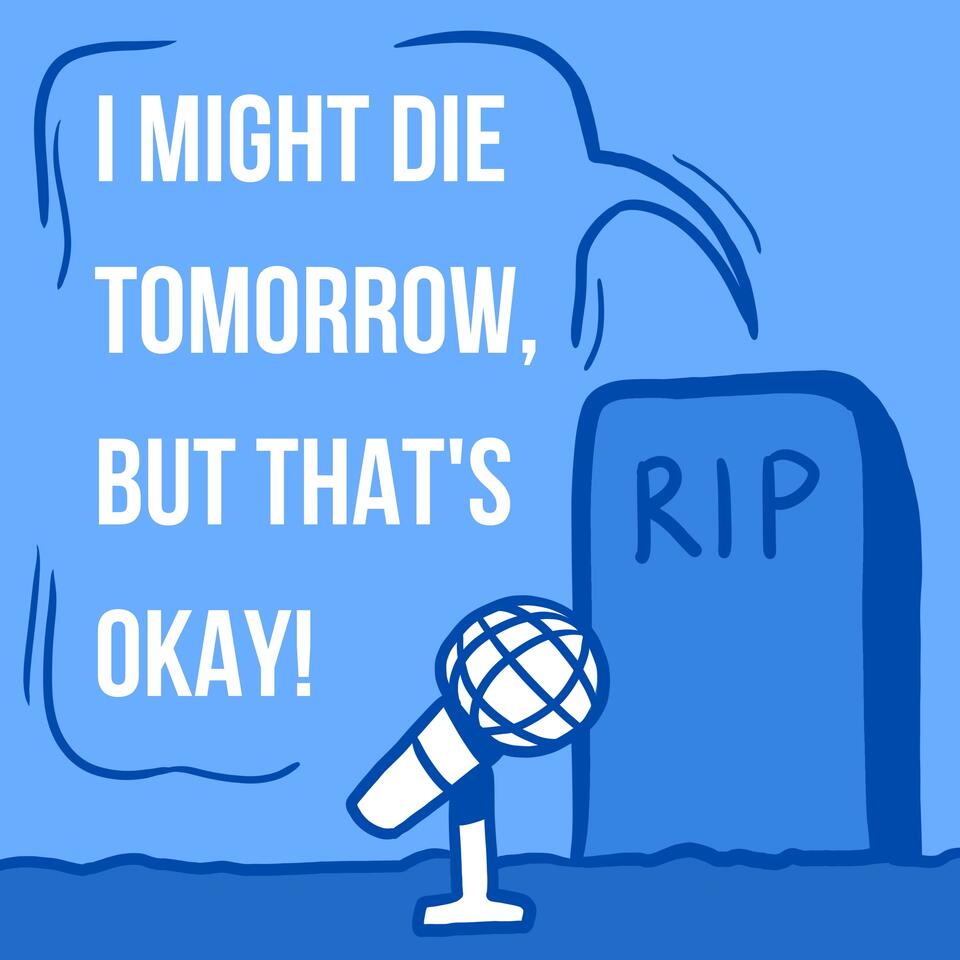 I Might Die Tomorrow, But That’s Okay!
