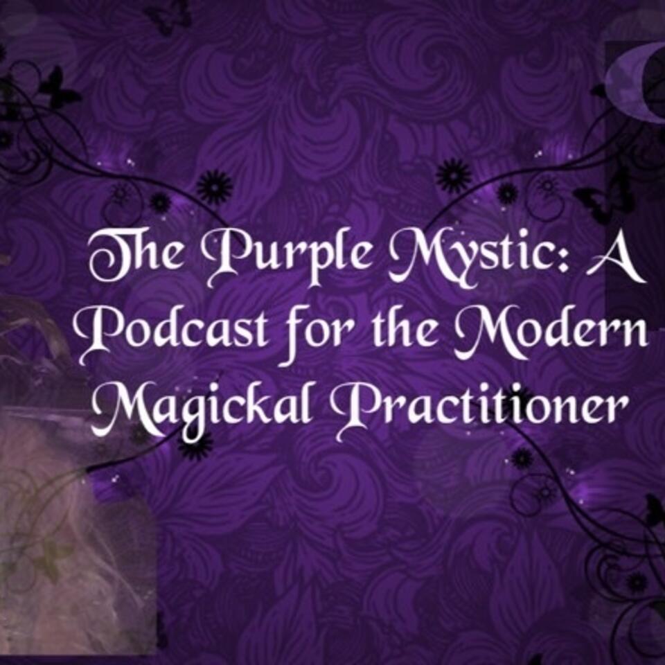 The Purple Mystic: A Podcast for the Modern Practitioner