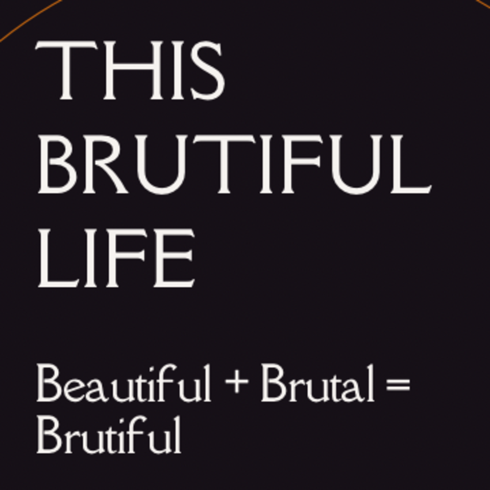 This Brutiful Life
