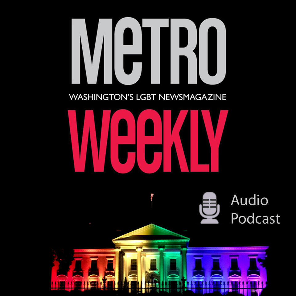 Metro Weekly Podcast: LGBTQ, DC News & Entertainment