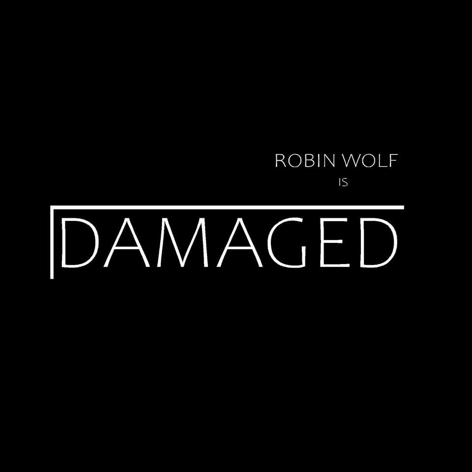 The Damaged Podcast with Robin Wolf
