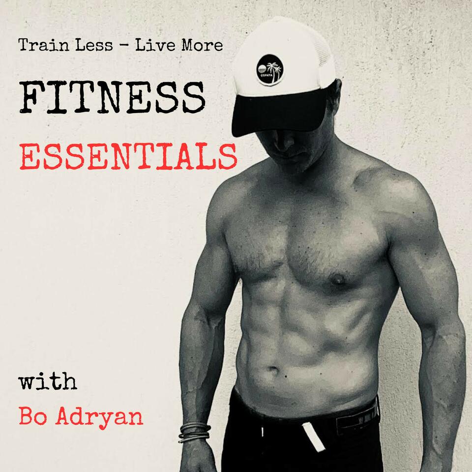 Fitness Essentials: Train Less - Live More