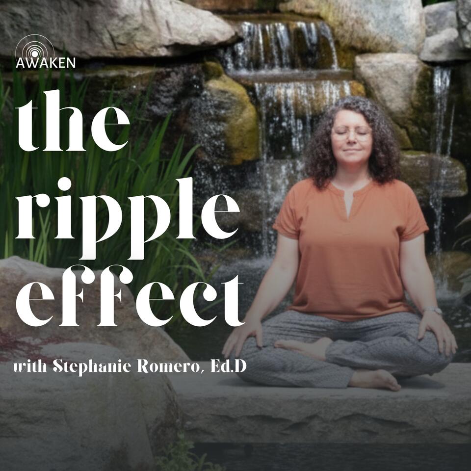 The Ripple Effect with Stephanie Romero Ed.D