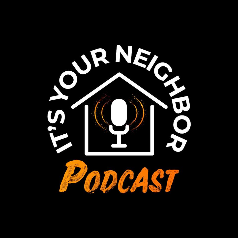 It’s Your Neighbor Podcast