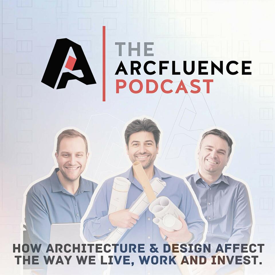 ArcFluence - The Architecture and Design Podcast