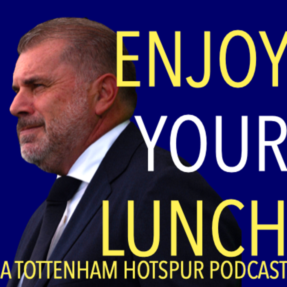 Enjoy Your Lunch | A Tottenham Hotspur Podcast
