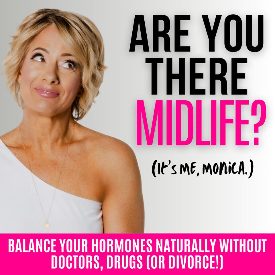 Are You There, Midlife? It’s Me, Monica. | Balance Hormones Naturally in Perimenopause, Menopause for Women Over 40