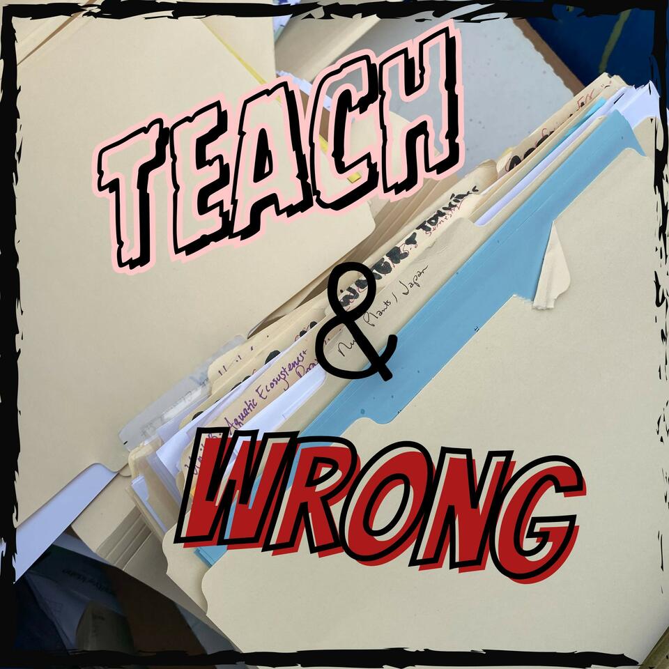 Teach and Wrong