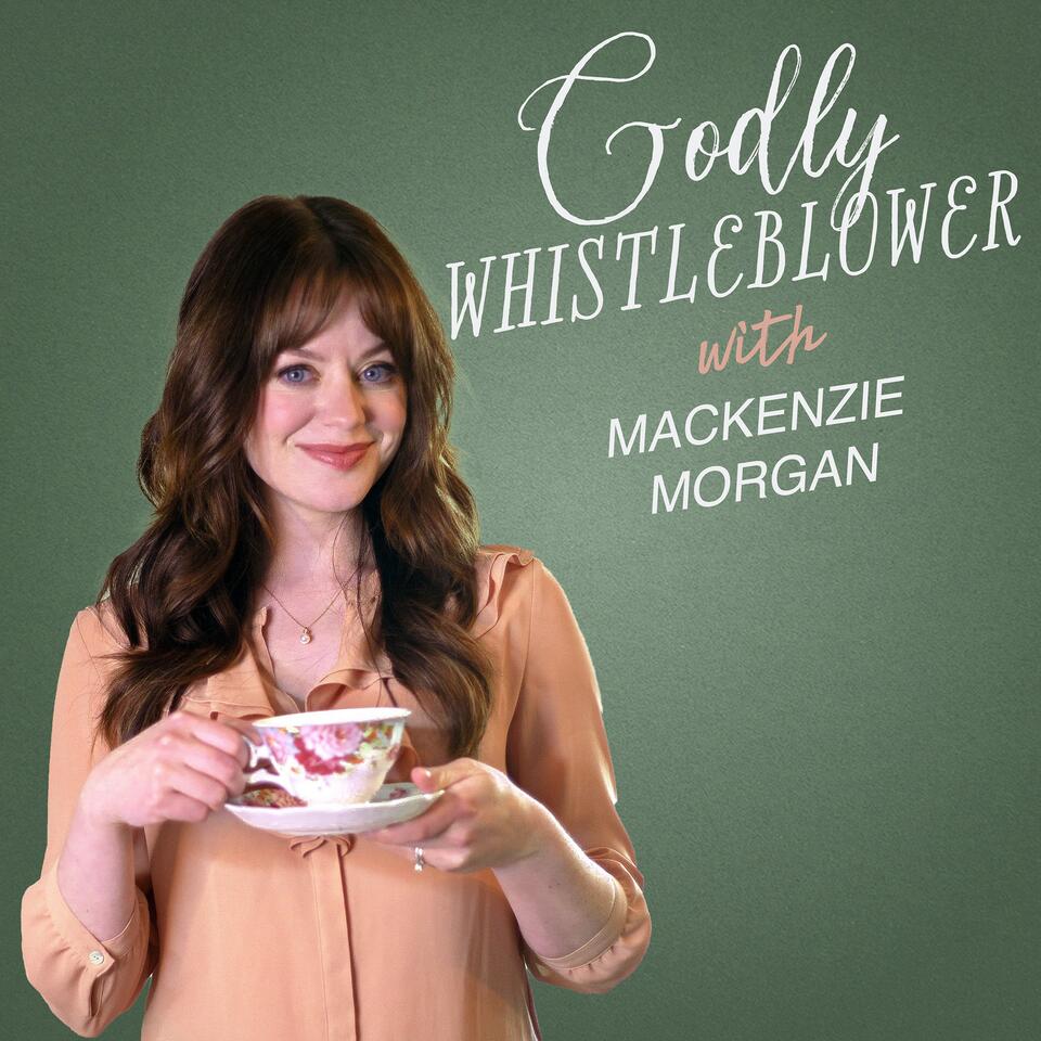 Godly Whistleblower with Mackenzie Morgan