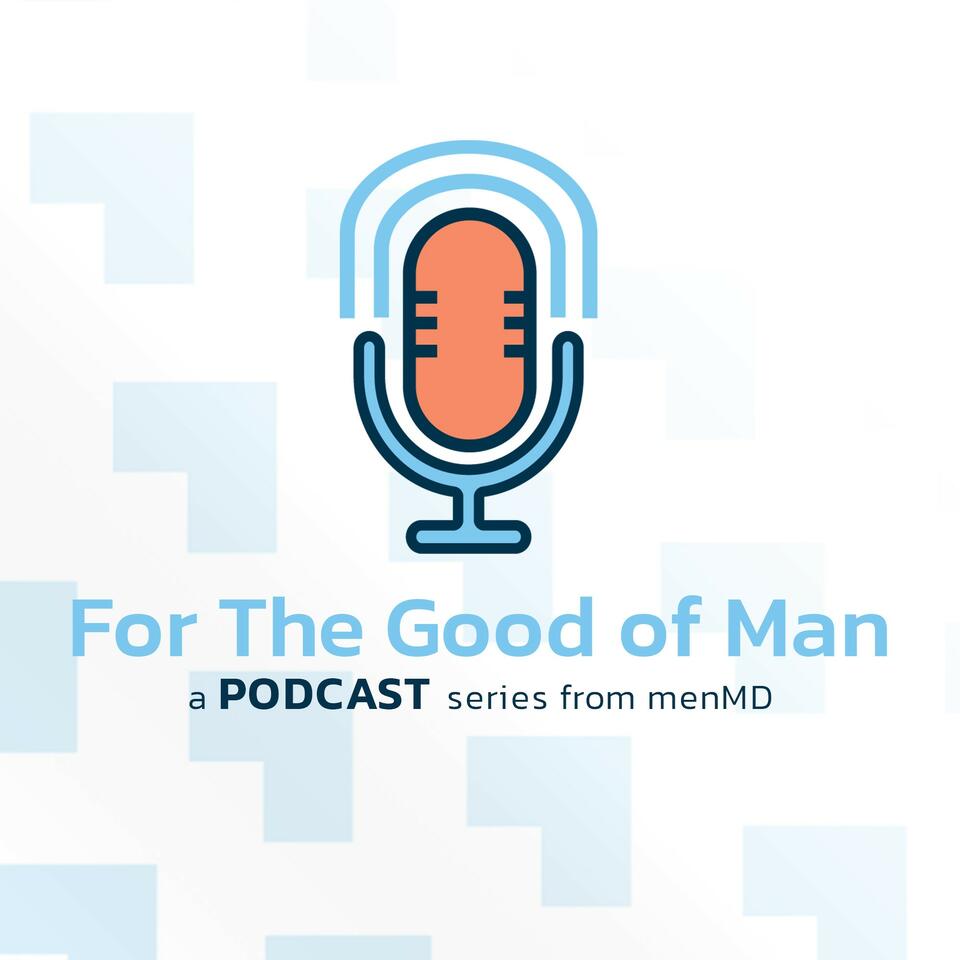 For The Good of Man - All Things Men’s Health