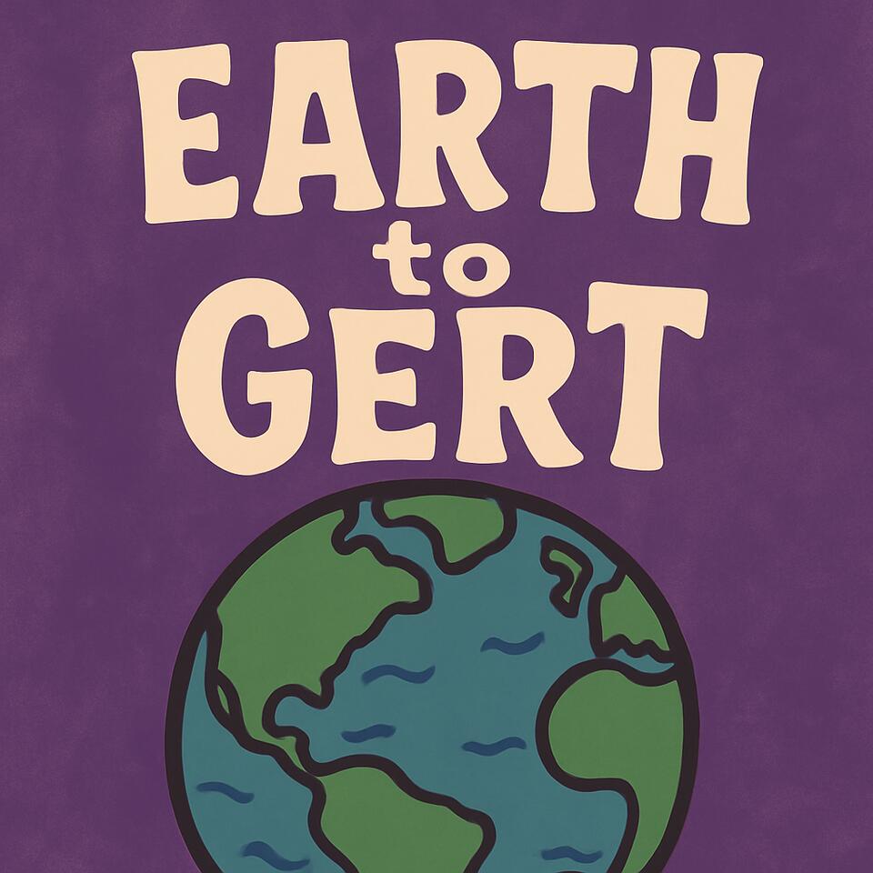 Earth to Gert