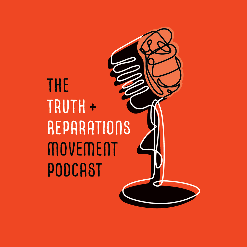 The Truth and Reparations Movement Podcast