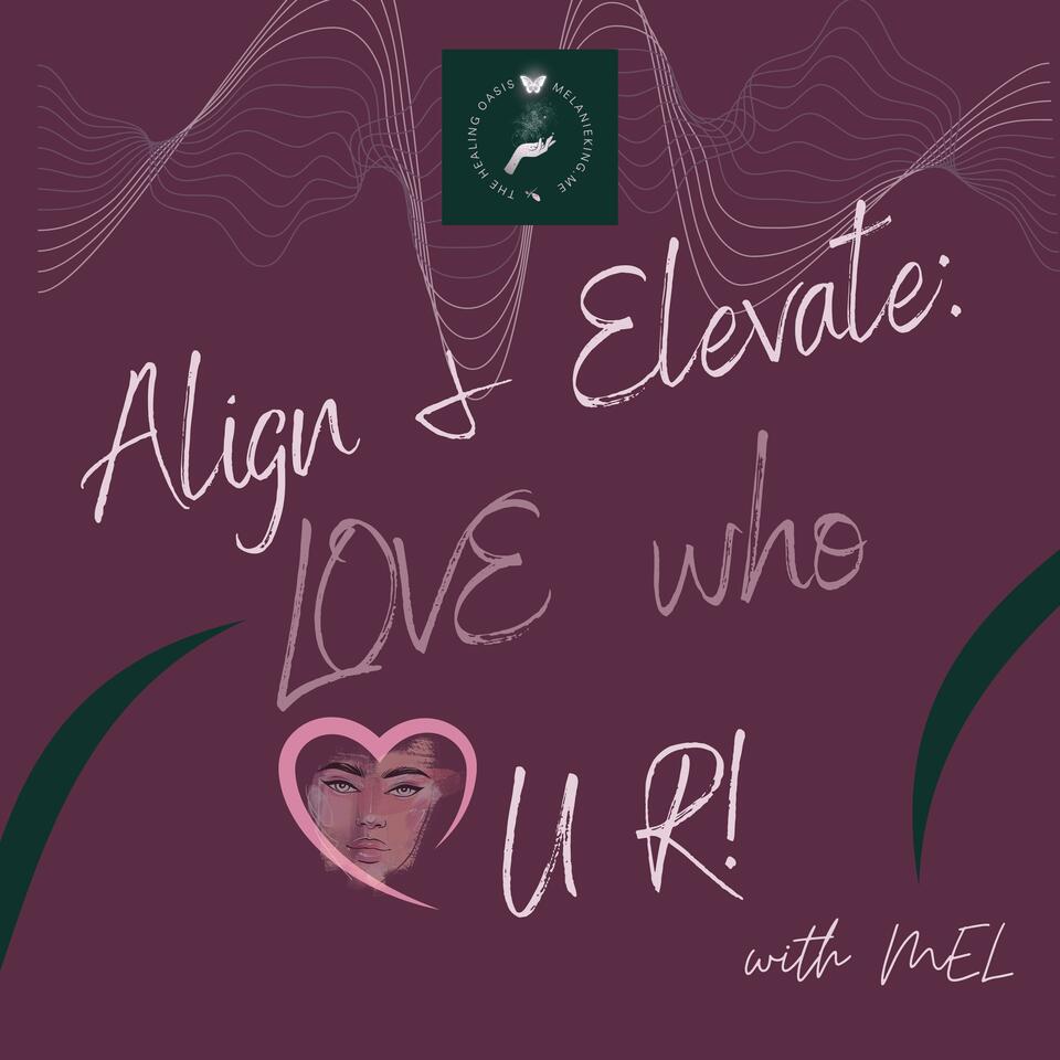 Align & Elevate Love who U R! with Mel