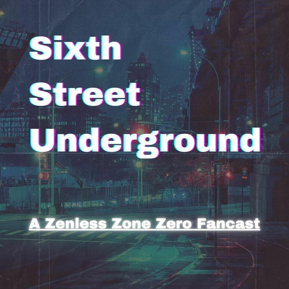Sixth Street Underground: A Zenless Zone Zero Fancast