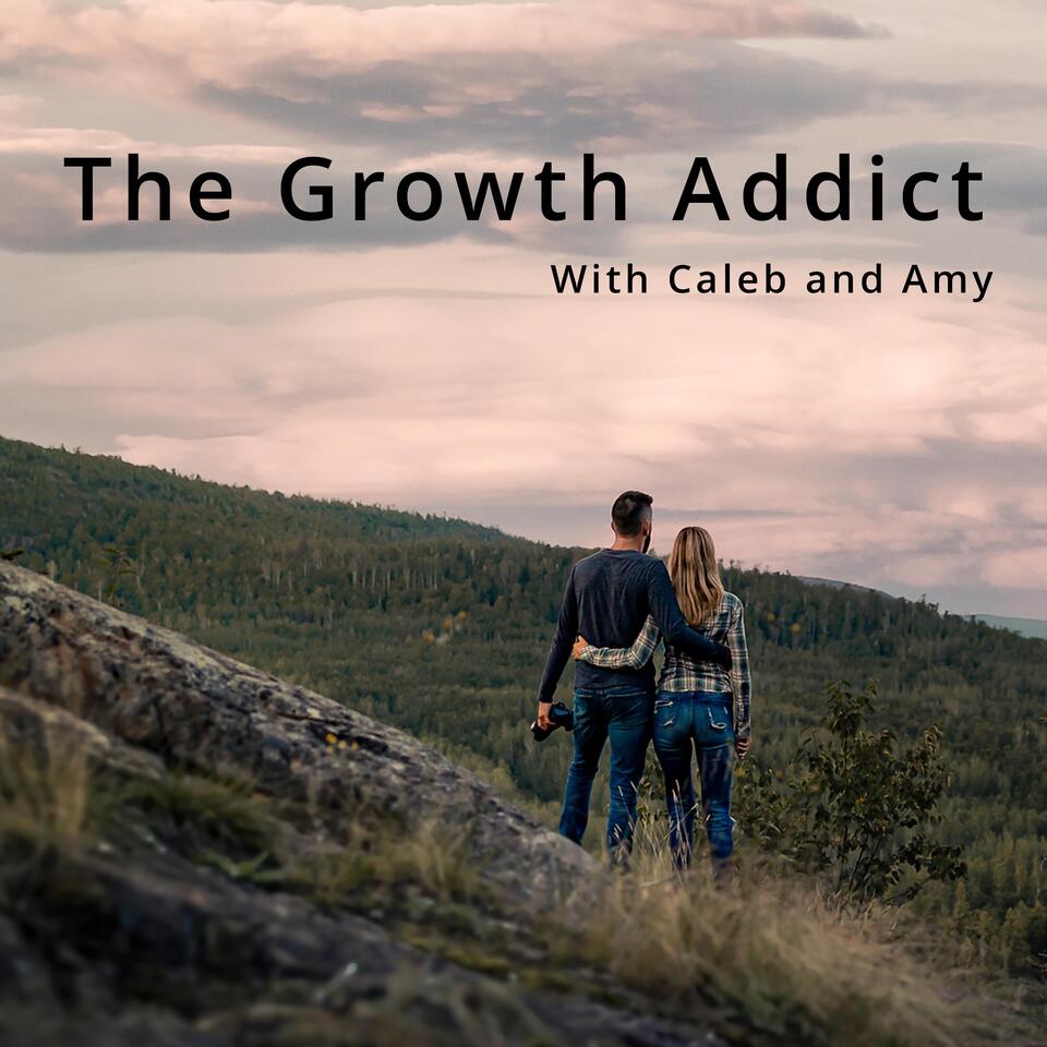 The Growth Addict with Caleb and Amy