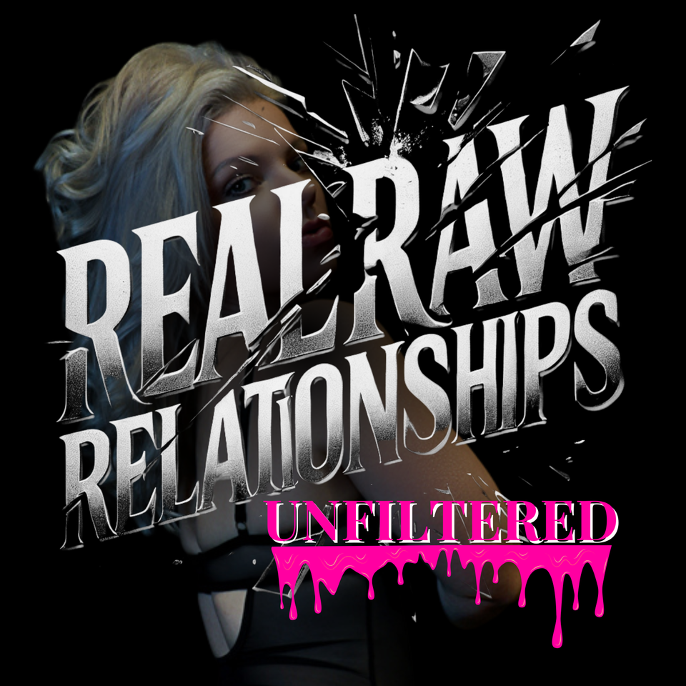 Real and Raw Relationships Unfiltered